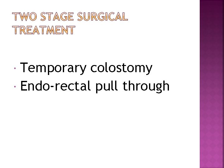 Temporary colostomy Endo-rectal pull through 