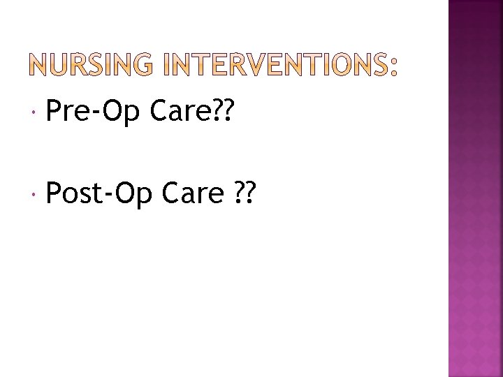  Pre-Op Care? ? Post-Op Care ? ? 