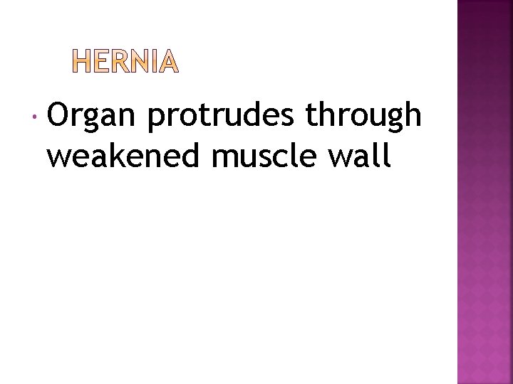  Organ protrudes through weakened muscle wall 