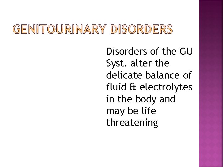 Disorders of the GU Syst. alter the delicate balance of fluid & electrolytes in