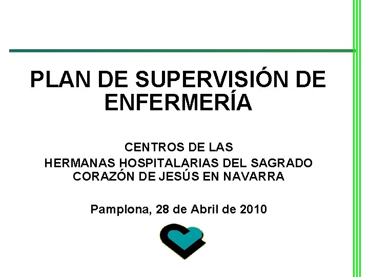 PLAN DE SUPERVISIÓN DE ENFERMERÍA CENTROS DE LAS HERMANAS HOSPITALARIAS DEL SAGRADO CORAZÓN DE PLAN DE SUPERVISIÓN DE ENFERMERÍA CENTROS DE LAS HERMANAS HOSPITALARIAS DEL SAGRADO CORAZÓN DE