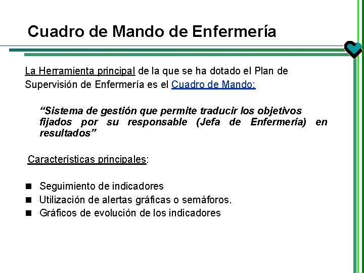 Cuadro de Mando de Enfermería La Herramienta principal de la que se ha dotado Cuadro de Mando de Enfermería La Herramienta principal de la que se ha dotado