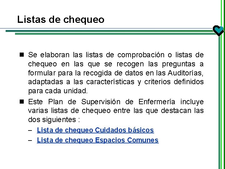 Listas de chequeo n Se elaboran las listas de comprobación o listas de chequeo Listas de chequeo n Se elaboran las listas de comprobación o listas de chequeo