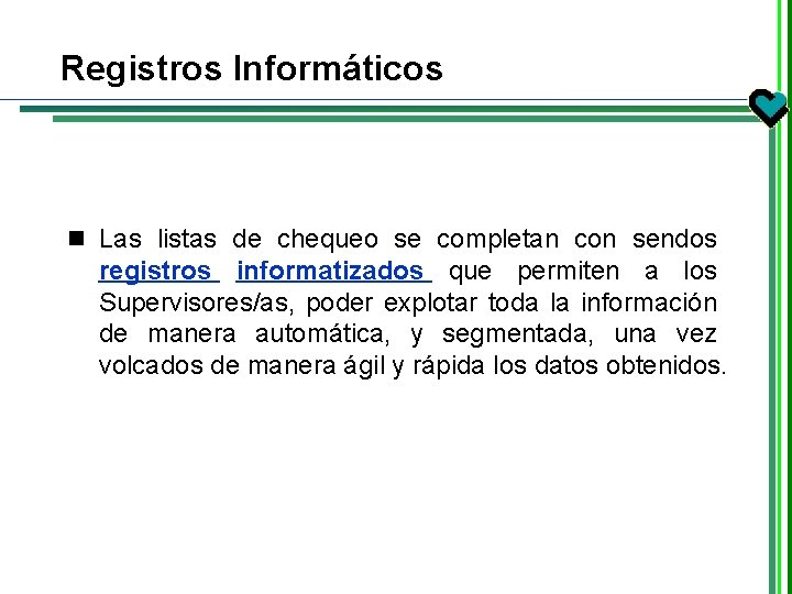 Registros Informáticos n Las listas de chequeo se completan con sendos registros informatizados que Registros Informáticos n Las listas de chequeo se completan con sendos registros informatizados que