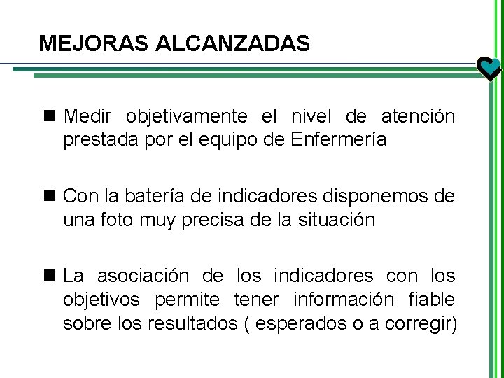 MEJORAS ALCANZADAS n Medir objetivamente el nivel de atención prestada por el equipo de MEJORAS ALCANZADAS n Medir objetivamente el nivel de atención prestada por el equipo de