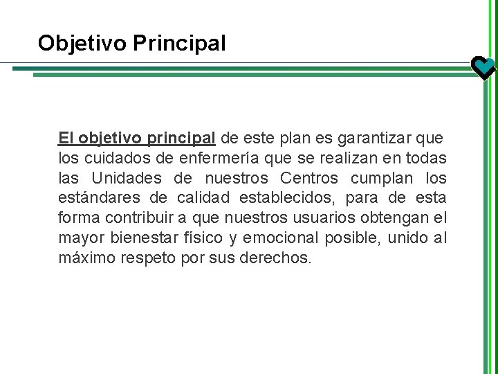 Objetivo Principal El objetivo principal de este plan es garantizar que los cuidados de Objetivo Principal El objetivo principal de este plan es garantizar que los cuidados de