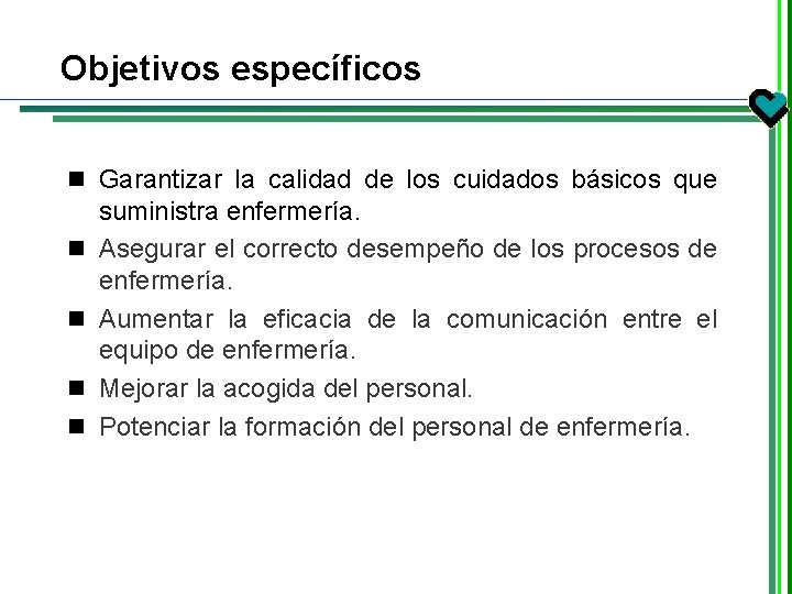 Objetivos específicos n Garantizar la calidad de los cuidados básicos que n n suministra Objetivos específicos n Garantizar la calidad de los cuidados básicos que n n suministra