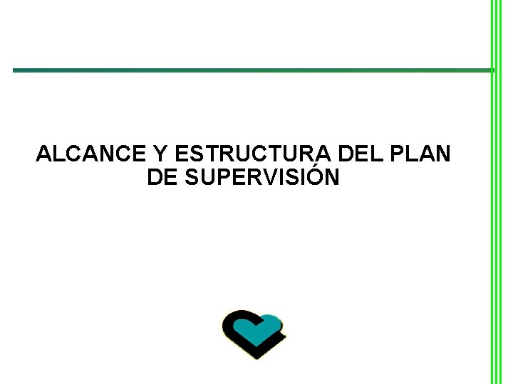 ALCANCE Y ESTRUCTURA DEL PLAN DE SUPERVISIÓN ALCANCE Y ESTRUCTURA DEL PLAN DE SUPERVISIÓN