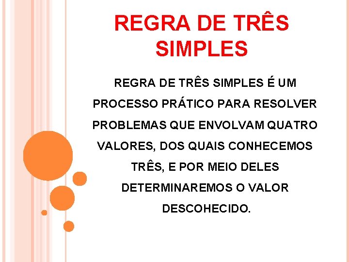 REGRA DE TRÊS SIMPLES É UM PROCESSO PRÁTICO PARA RESOLVER PROBLEMAS QUE ENVOLVAM QUATRO