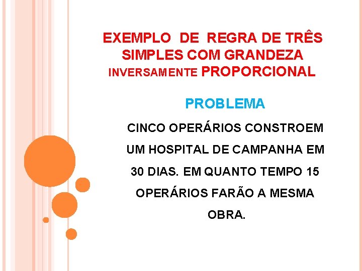 EXEMPLO DE REGRA DE TRÊS SIMPLES COM GRANDEZA INVERSAMENTE PROPORCIONAL PROBLEMA CINCO OPERÁRIOS CONSTROEM