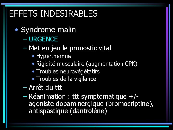 EFFETS INDESIRABLES • Syndrome malin – URGENCE – Met en jeu le pronostic vital