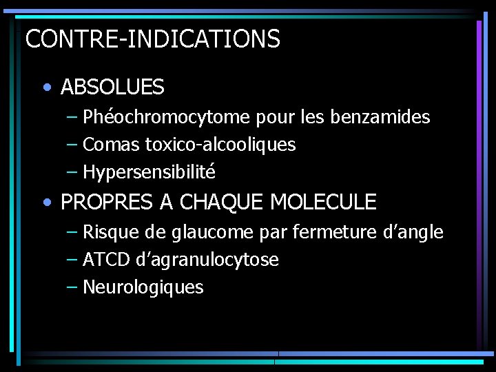 CONTRE-INDICATIONS • ABSOLUES – Phéochromocytome pour les benzamides – Comas toxico-alcooliques – Hypersensibilité •