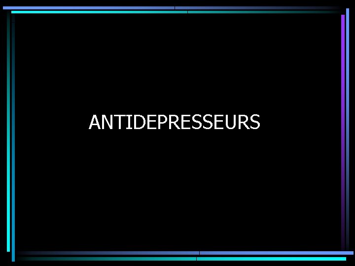 ANTIDEPRESSEURS 