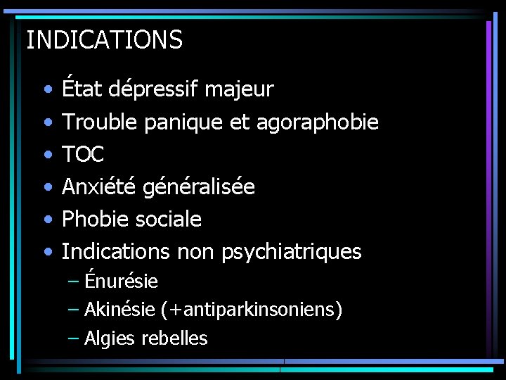 INDICATIONS • • • État dépressif majeur Trouble panique et agoraphobie TOC Anxiété généralisée