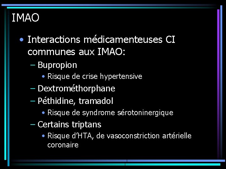 IMAO • Interactions médicamenteuses CI communes aux IMAO: – Bupropion • Risque de crise