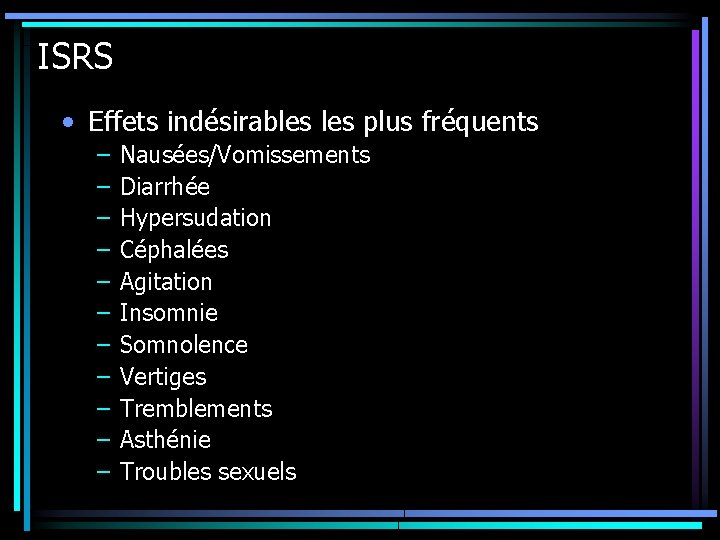 ISRS • Effets indésirables plus fréquents – – – Nausées/Vomissements Diarrhée Hypersudation Céphalées Agitation