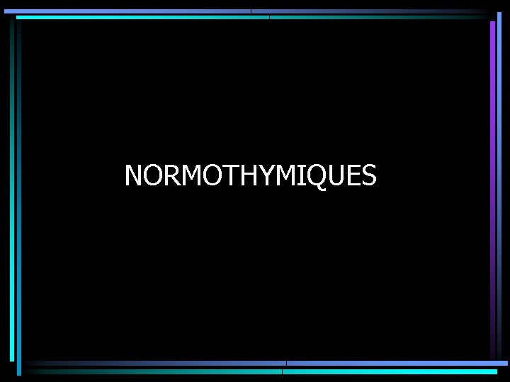NORMOTHYMIQUES 