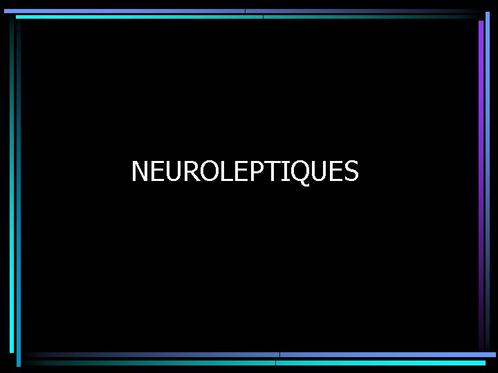 NEUROLEPTIQUES 