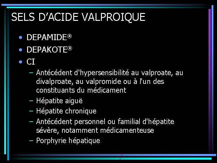 SELS D’ACIDE VALPROIQUE • DEPAMIDE® • DEPAKOTE® • CI – Antécédent d'hypersensibilité au valproate,