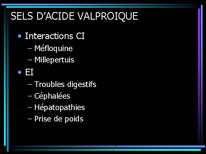 SELS D’ACIDE VALPROIQUE • Interactions CI – Méfloquine – Millepertuis • EI – Troubles