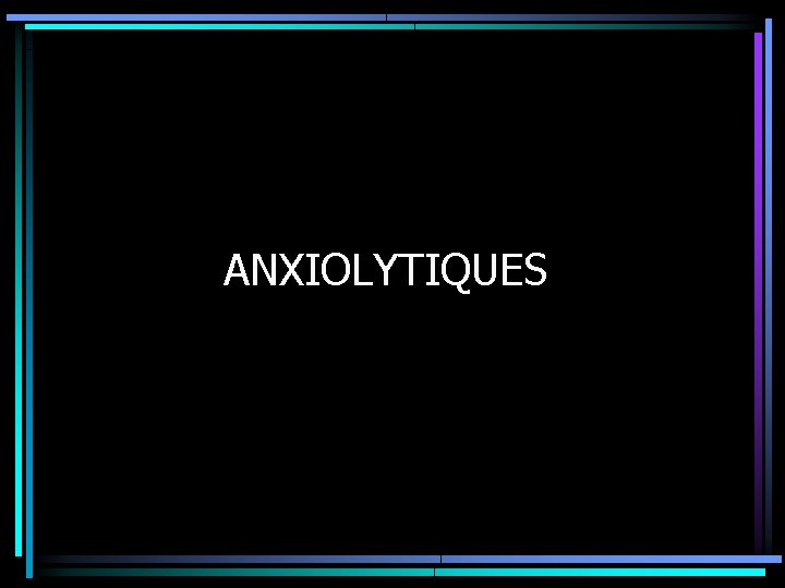 ANXIOLYTIQUES 