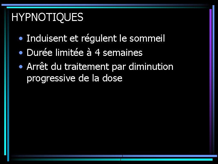 HYPNOTIQUES • Induisent et régulent le sommeil • Durée limitée à 4 semaines •