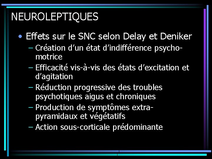 NEUROLEPTIQUES • Effets sur le SNC selon Delay et Deniker – Création d’un état