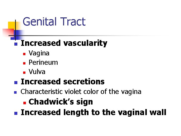 Genital Tract n Increased vascularity n n n Vagina Perineum Vulva n Increased secretions