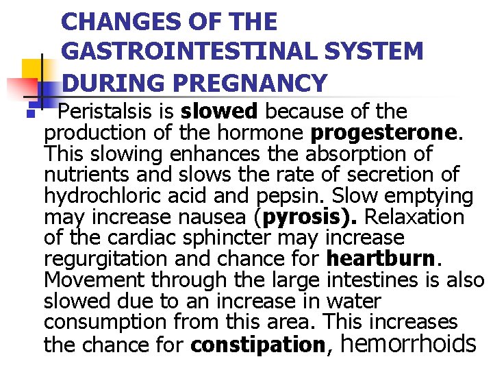 CHANGES OF THE GASTROINTESTINAL SYSTEM DURING PREGNANCY n Peristalsis is slowed because of the