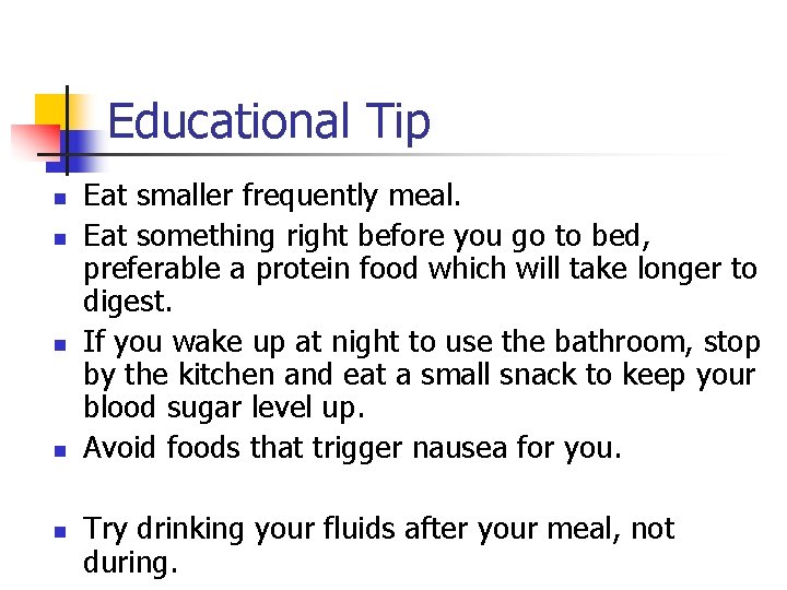 Educational Tip n n n Eat smaller frequently meal. Eat something right before you