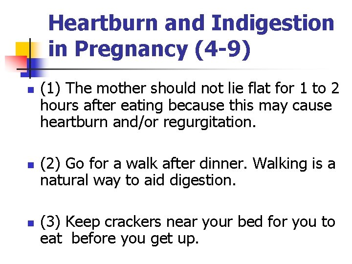 Heartburn and Indigestion in Pregnancy (4 -9) n n n (1) The mother should