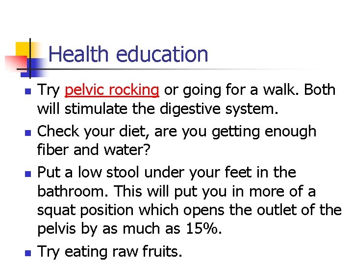 Health education n n Try pelvic rocking or going for a walk. Both will