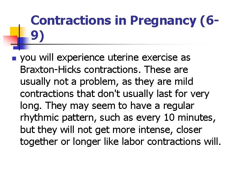 Contractions in Pregnancy (69) n you will experience uterine exercise as Braxton-Hicks contractions. These