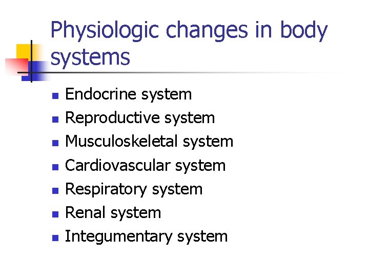 Physiologic changes in body systems n n n n Endocrine system Reproductive system Musculoskeletal