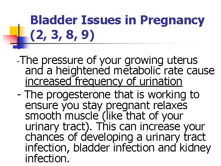 Bladder Issues in Pregnancy (2, 3, 8, 9) -The pressure of your growing uterus