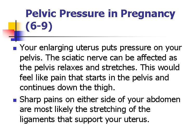 Pelvic Pressure in Pregnancy (6 -9) n n Your enlarging uterus puts pressure on