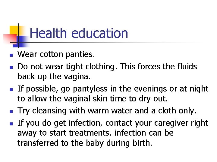 Health education n n Wear cotton panties. Do not wear tight clothing. This forces