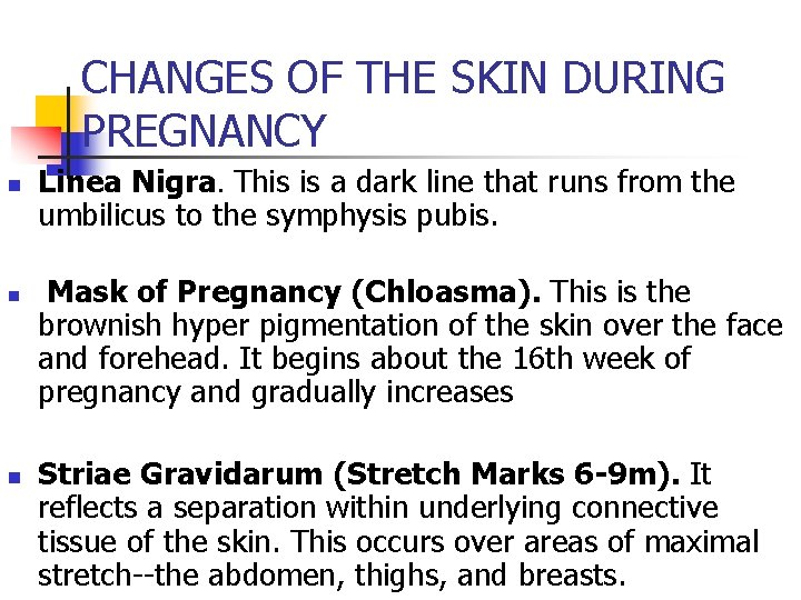 CHANGES OF THE SKIN DURING PREGNANCY n n n Linea Nigra. This is a