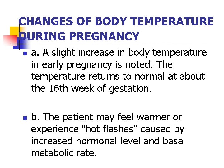 CHANGES OF BODY TEMPERATURE DURING PREGNANCY n n a. A slight increase in body