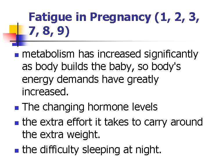 Fatigue in Pregnancy (1, 2, 3, 7, 8, 9) metabolism has increased significantly as