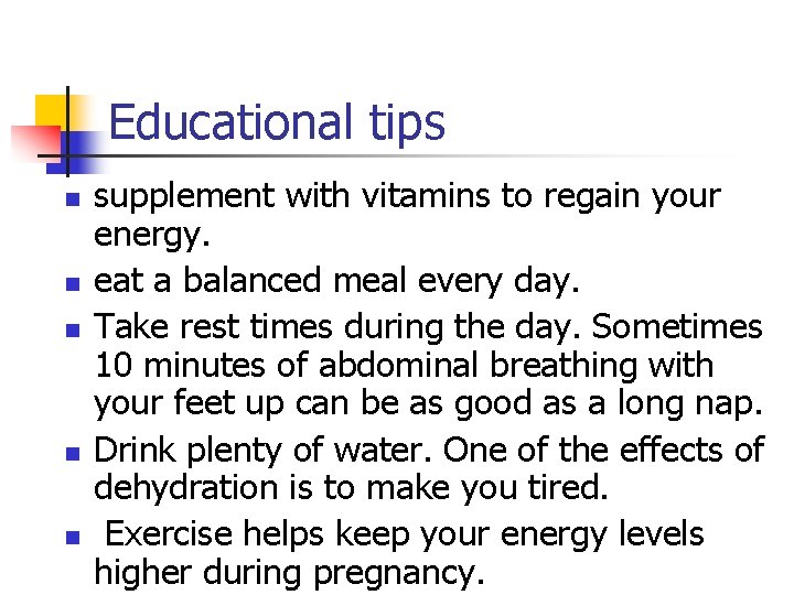 Educational tips n n n supplement with vitamins to regain your energy. eat a