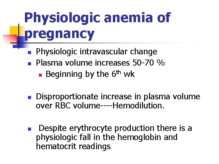 Physiologic anemia of pregnancy n n n Physiologic intravascular change Plasma volume increases 50