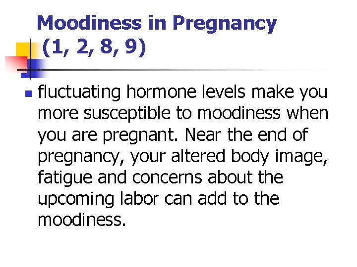 Moodiness in Pregnancy (1, 2, 8, 9) n fluctuating hormone levels make you more