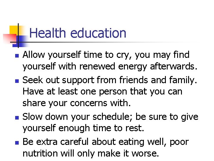 Health education n n Allow yourself time to cry, you may find yourself with