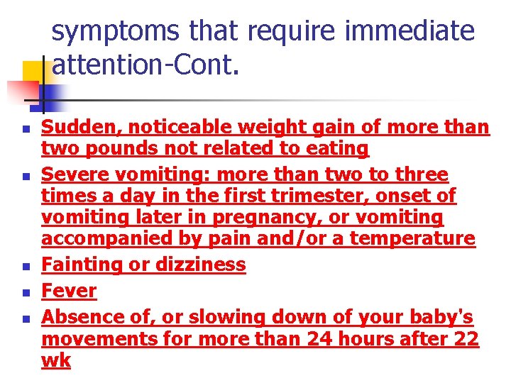 symptoms that require immediate attention-Cont. n n n Sudden, noticeable weight gain of more