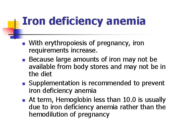 Iron deficiency anemia n n With erythropoiesis of pregnancy, iron requirements increase. Because large