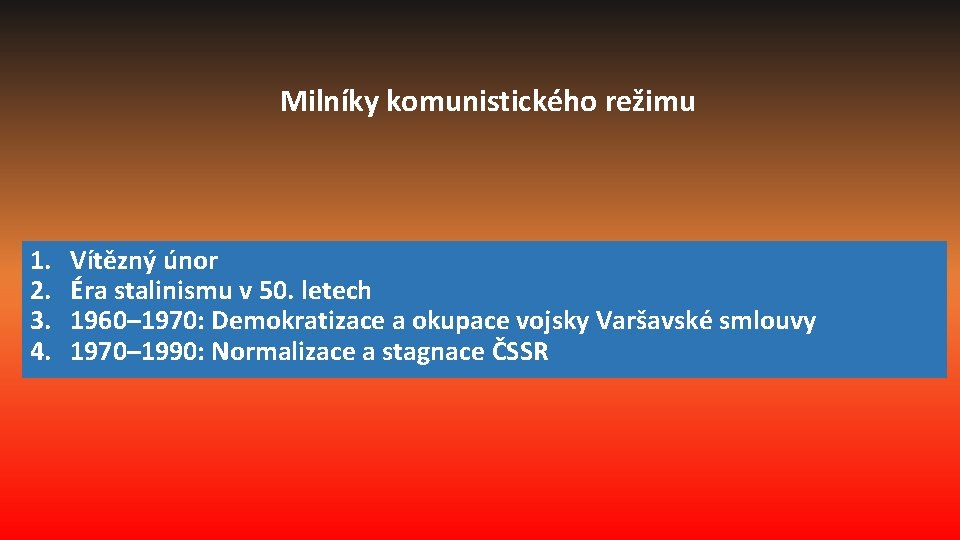 Milníky komunistického režimu 1. 2. 3. 4. Vítězný únor Éra stalinismu v 50. letech