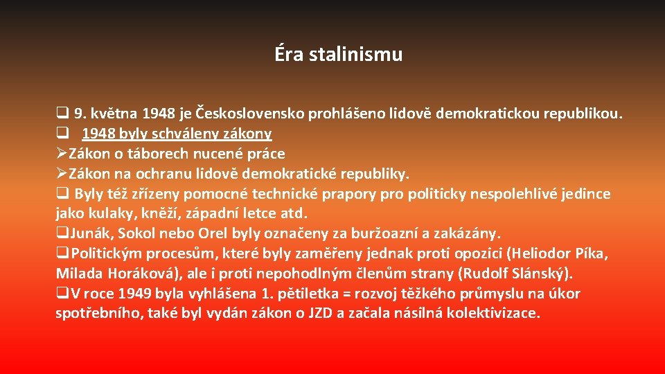 Éra stalinismu q 9. května 1948 je Československo prohlášeno lidově demokratickou republikou. q 1948