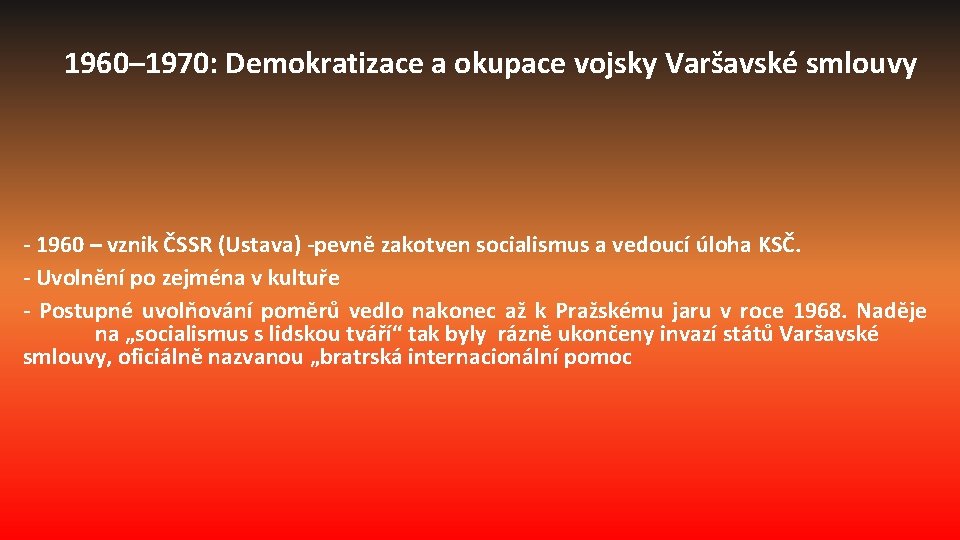 1960– 1970: Demokratizace a okupace vojsky Varšavské smlouvy - 1960 – vznik ČSSR (Ustava)