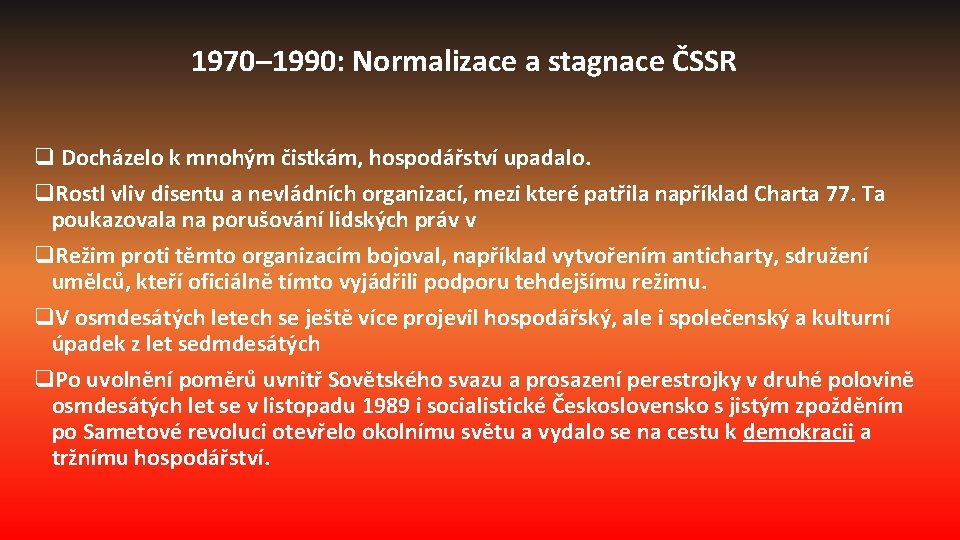 1970– 1990: Normalizace a stagnace ČSSR q Docházelo k mnohým čistkám, hospodářství upadalo. q.